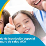 Período de inscripción especial del seguro de salud ACA- Obamacare se ha extendido hasta el 15 de agosto