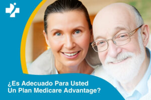 ¿Es Adecuado Para Usted Un Plan Medicare Advantage?