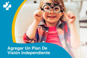 Si Su Plan De Salud No Incluye Planes De Visión, Puede Agregar Un Plan De Visión Independiente