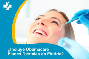 ¿Están Incluidos Los Planes Dentales En Una Póliza De Obamacare En Florida?