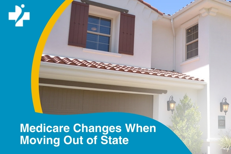 If I move out of State and have Medicare, do I have to make any changes?