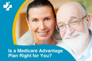 Is a Medicare Advantage Plan Right for You?