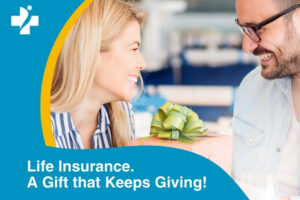 Life Insurance. A Gift that Keeps Giving!